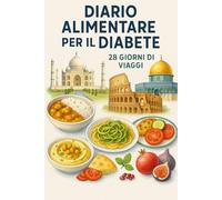 Diario Alimentare per il Diabete: 28 Giorni di Viaggi attraverso i Sapori del Mondo