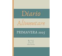 Diario Alimentare: PRIMAVERA 2025 - Un viaggio di 3 mesi verso la Consapevolezza Alimentare