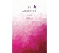 Diario: be mindfull, start living... empiza a vivir con la mente despierta: vive en el ahora. Mind body focus: our soul is ready... (GRATITUD)