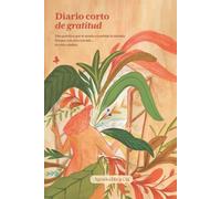 Diario corto de gratitud: Una práctica que te ayuda a cambiar la mirada. Porque con otra mirada... tu vida cambia