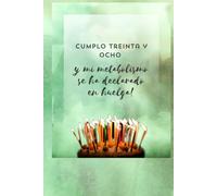 DIARIO: CUMPLO 38 Y MI METABOLISMO SE HA DECLARADO EN HUELGA (DIARIOS DE CUMPLEAÑOS ORIGINALES - El regalo perfecto para cualquier edad)