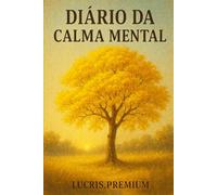 Diário da Calma Mental: Um espaço silencioso para escrever, respirar e reencontrar o equilíbrio