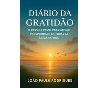 Diário da Gratidão: O Passo a Passo para Ativar Prosperidade em Todas as Áreas da Vida