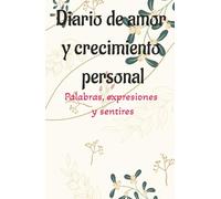 Diario de amor y crecimiento personal: Diario de gratitud, palabras libres, expresiones y sentires