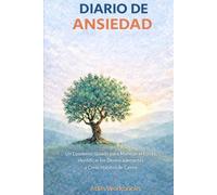 DIARIO DE ANSIEDAD: Un cuaderno guiado para manejar el estrés, identificar los desencadenantes y crear hábitos de calma