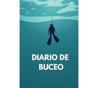 DIARIO DE BUCEO: Libro de Registro para Buceo | Logbook en Español para 120 Inmersiones | Cuaderno de Bitácora Submarina para Buceadores