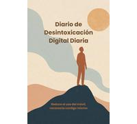 Diario de Desintoxicación Digital Diaria: Reduce el uso del móvil, reconecta contigo mismo