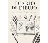 Diario de Dibujo: 52 semanas para crear el hábito de dibujar