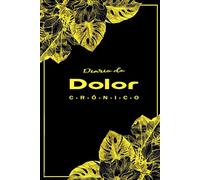 Diario de Dolor Crónico: Ideal para anotar el dolor, los síntomas y tratamientos diarios con claridad