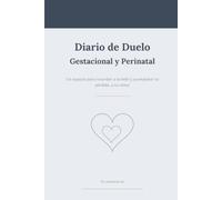 Diario de Duelo Gestacional y Perinatal: Un cuaderno guiado para acompañar la pérdida de un bebé en el embarazo, el parto o los primeros días · Un espacio para recordar a tu hijo, a tu ritmo