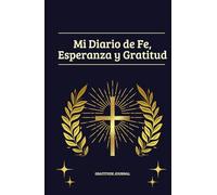 Diario de Fe, Esperanza y Gratitud: Cuaderno para reflexiones diarias de fe, oración y gratitud, para transformar tu vida a través de la palabra de Dios