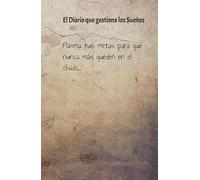 Diario de gestión de sueños: el arte de plasmar y ejecutar: Journal de metas para tener presente aquello que sueñas y de verdad quieres lograr