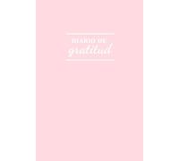 Diario de Gratitud: 5 Minutos Al Día Para Agradecer: Diario Guiado En Tapa Dura Para Mujeres · Rutina Mañana Y Noche · 250 Páginas Para Cultivar Positividad Y Mindfulness