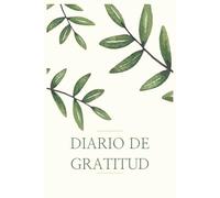 Diario de Gratitud - 5 Minutos al Día para Cultivar Felicidad y Bienestar: 80 días guiados con reflexiones diarias, citas inspiradoras y ejercicios de mindfulness para transformar tu vida