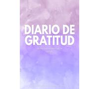 DIARIO DE GRATITUD - 90 días para transformar tu mirada: Cultiva tu gratitud con solo 10 minutos al día
