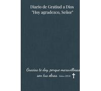 Diario de Gratitud a Dios "Hoy Agradezco, Señor" Gracias te doy, porque maravillosas son tus obras. (Salmos 139:14): Dedica tiempo a reflexionar y ... salvador por todo lo que sucede en tu vida.