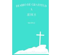 Diario de Gratitud a Jesús: 366 Días con Versículos Bíblicos: Elegante cubierta azul turquesa y páginas color crema. Atemporal, con espacio para la ... fe y registra la acción de Dios en tu vida.