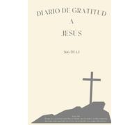 Diario de Gratitud a Jesús: 366 Días con Versículos Bíblicos: Elegante cubierta beige y páginas color crema. Atemporal, con espacio para la oración y ... fe y registra la acción de Dios en tu vida.