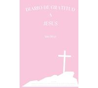 Diario de Gratitud a Jesús: 366 Días con Versículos Bíblicos: Elegante cubierta en tono rosa claro y páginas color crema. Atemporal, con espacio para ... tu fe y registra la acción de Dios en tu vida