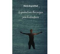 Diario de gratitud - ¿Cómo atraer la abundancia?: Cuaderno de manifestación y abundancia - 130 días para cultivar la gratitud