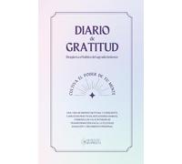 Diario de Gratitud Despierta el hábito del agradecimiento: Cultiva el poder de tu mente, una vida de bienestar plena y consciente, ejercicios, ... la felicidad, sanación y crecimiento personal
