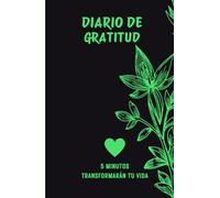 Diario de Gratitud: Despierta en 5 MINUTOS el Poder Interior que Cambiará y TRANSFORMARÁ tu Vida: "Activa tu Poder Interior: dedÍcate tiempo para Cambiar y Transformar tu Vida TOTALMENTE en 5 Minutos"