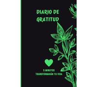 Diario de Gratitud: Despierta en 5 MINUTOS el Poder Interior que Cambiará y TRANSFORMARÁ tu Vida: "Activa tu Poder Interior: dedÍcate tiempo para Cambiar y Transformar tu Vida TOTALMENTE en 5 Minutos"