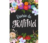 Diario de Gratitud: Diario de Agradecimiento y Cuaderno Íntimo para que empieces el Día con una Actitud Positiva y Saludable, Agradeciendo una Vida Feliz llena de Alegría y Amor
