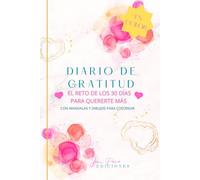 Diario de gratitud: El reto de los 30 días para quererte más (Diarios para querte más)