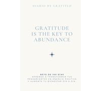 Diario de gratitud - Gratitude is the key to abundance: Reto de 100 días