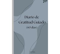 Diario de Gratitud Guiado: 60 días para escribir agradecimientos, pensamientos positivos, intenciones diarias y reflexiones.