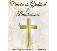 Diario de Gratitud, Oración y Bendiciones Cristianas: "5 minutos diarios para transformar tu vida espiritual, con afirmaciones bíblicas diarias y ... fortalecer tu fe."Para hombres y mujeres.