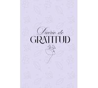 Diario de gratitud para mujer: Inicia tu camino personal para aumentar el bienestar y la confianza en ti mismo. Comienza la senda del autocuidado desde la mente.