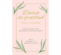 Diario de gratitud para mujeres: 90 días para cultivar calma, amor propio y pensamientos positivos