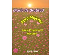 Diario de Gratitud: Para Mujeres. Amor Propio en 5 minutos: Reconecta contigo y Sana
