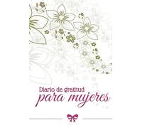 Diario de gratitud para mujeres: manifiesta tu mejor vida.: Manifestando con gratitud: Agradece, confía, recibe. Vibra en gratitud y atrae la abundancia.
