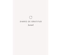 Diario de Gratitud: Transforma tu mentalidad y encuentra más alegría en solo 5 minutos al día, cultivando la apreciación y el amor propio (Colección Diseña Tu Vida Soñada)