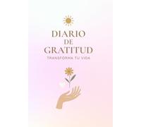 Diario de Gratitud "Transforma tu vida": 52 semanas para ser más feliz