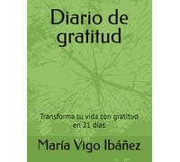 Diario de gratitud: Transforma tu vida con gratitud en 21 días (Cuentos Para Sanar, Cuentoterapia de remedios literarios para la autoestima y el empoderamiento)