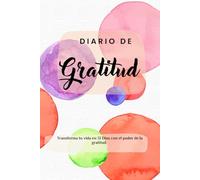 DIARIO DE GRATITUD: Transforma tu vida en 31 días con el poder de la gratitud.