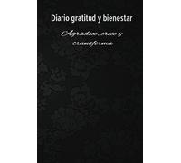 Diario de Gratitud y Bienestar: Afirmaciones Diarias para Cuidar de Ti y Elevar Tu Vida: Cultiva la gratitud, el amor propio y el bienestar en pocos minutos al día