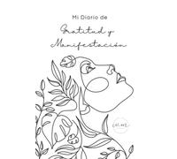 Diario de Gratitud y Manifestación: 5 minutos de gratitud: Vive con una actitud de agradecimiento y manifiesta la vida de tus sueños