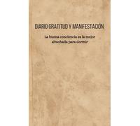Diario de gratitud y manifestación: La buena conciencia es la mejor almohada para dormir