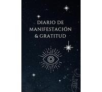 Diario de Gratitud y Manifestación: Transforma tu vida a través de la gratitud diaria y la manifestación positiva: Con solo 10 minutos al día cambias tu vida. - Diario de autoestima, manifestación.