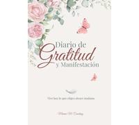 Diario de Gratitud y Manifestación: Vive hoy lo que eliges atraer mañana