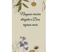 Diario de gratitud y oración,: Ninguna oración dirigida a Dios regresa vacía