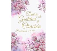Diario de Gratitud y Oración para Mujeres: Proverbios 31:10-31 Veintiún versículos diarios en español, páginas de reflexión y oraciones con agradecimientos. (Diarios y Agendas)