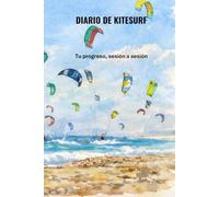 Diario de Kitesurf: Tu progreso, sesión a sesión (PACK GUÍA DE INICIACIÓN AL KITESURF)