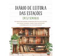DIÁRIO DE LEITURA DAS ESTAÇÕES EM 52 SEMANAS: Um registro para guardar as lembranças dos livros que você ama, com resumos, anotações, citações, frases ... e estratégias para o seu crescimento pessoal.