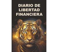 Diario de libertad financiera: Establece metas, controla tus gastos y alcanza la independencia financiera.